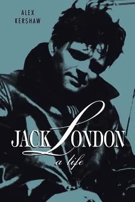 Jack London: A Life: A Life: A Life - Jack London: A Life