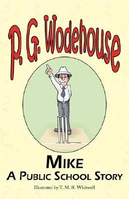 Mike: Príbeh z verejnej školy - Zo zbierky Manor Wodehouse, výber z ranej tvorby P. G. Wodehouse - Mike: A Public School Story - From the Manor Wodehouse Collection, a Selection from the Early Works of P. G. Wodehouse