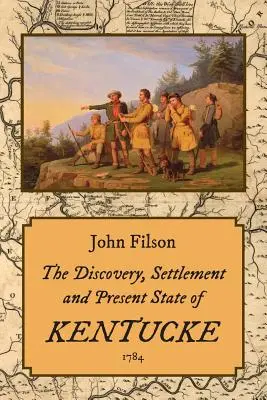 Objavenie, osídlenie a súčasný stav Kentucky (1784) - The Discovery, Settlement and Present State of Kentucke (1784)
