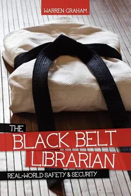 Knihovník s čiernym pásom: V reálnom svete bezpečnosť a ochrana - The Black Belt Librarian: Real-World Safety & Security