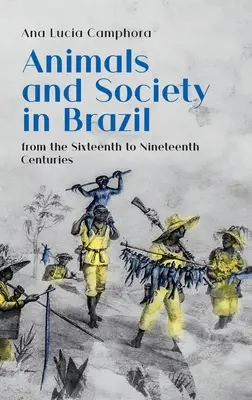 Zvieratá a spoločnosť v Brazílii od šestnásteho do devätnásteho storočia - Animals and Society in Brazil, from the Sixteenth to Nineteenth Centuries