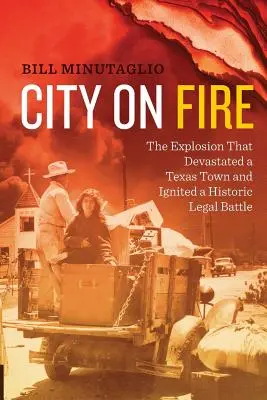 Mesto v plameňoch: Výbuch, ktorý zničil texaské mesto a rozpútal historickú právnu bitku - City on Fire: The Explosion That Devastated a Texas Town and Ignited a Historic Legal Battle
