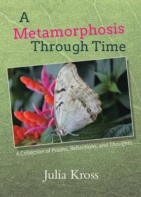 Premeny v čase: Zbierka básní, úvah a myšlienok - A Metamorphosis Through Time: A Collection of Poems, Reflections, and Thoughts