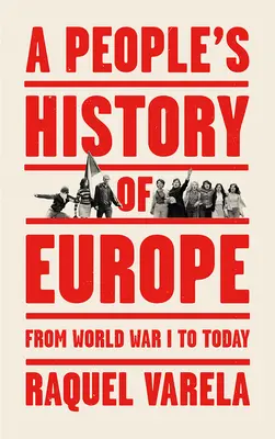 Ľudové dejiny Európy: Od prvej svetovej vojny po súčasnosť - A People's History of Europe: From World War I to Today