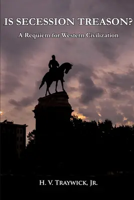 Je secesia vlastizradou: Requiem za západnú civilizáciu - Is Secession Treason: A Requiem for Western Civilization