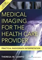 Medical Imaging for the Health Care Provider: Praktická interpretácia röntgenových snímok - Medical Imaging for the Health Care Provider: Practical Radiograph Interpretation