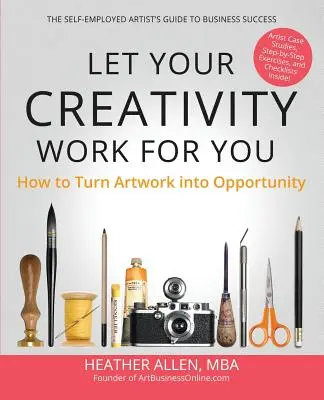 Nechajte svoju kreativitu pracovať za vás: Ako premeniť umeleckú tvorbu na príležitosť - Let Your Creativity Work for You: How to Turn Artwork into Opportunity