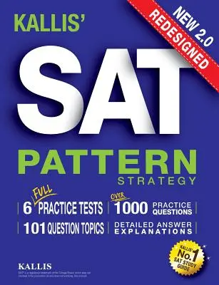 KALLISova prepracovaná stratégia vzorových testov SAT + 6 cvičných testov v plnej dĺžke (College SAT Prep + Study Guide Book for the New SAT) - druhé vydanie - KALLIS' Redesigned SAT Pattern Strategy + 6 Full Length Practice Tests (College SAT Prep + Study Guide Book for the New SAT) - Second edition