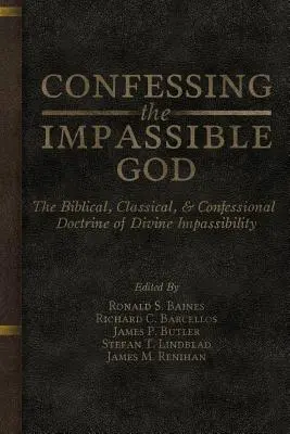 Vyznanie neprístupného Boha: Biblická, klasická a konfesionálna doktrína o Božej neprístupnosti - Confessing the Impassible God: The Biblical, Classical, & Confessional Doctrine of Divine Impassibility