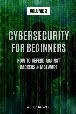 Kybernetická bezpečnosť pre začiatočníkov: Ako sa brániť proti hackerom a škodlivému softvéru - Cybersecurity for Beginners: How to Defend Against Hackers & Malware
