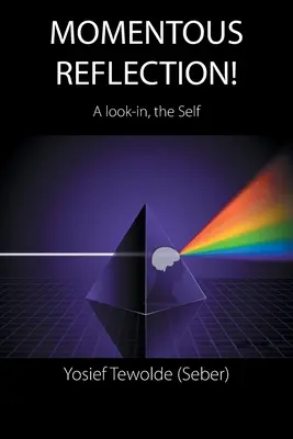 Chvíľková reflexia! (Tewolde (Seber) Yosief) - Momentous Reflection!: A Look-In, the Self (Tewolde (Seber) Yosief)