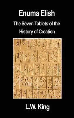 Enuma Elish: Sedem tabúľ o dejinách stvorenia - Enuma Elish: The Seven Tablets of the History of Creation
