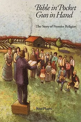 Biblia vo vrecku, zbraň v ruke: Príbeh pohraničného náboženstva - Bible in Pocket, Gun in Hand: The Story of Frontier Religion