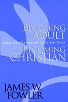 Stať sa dospelým, stať sa kresťanom: Vývoj dospelých a kresťanská viera - Becoming Adult, Becoming Christian: Adult Development and Christian Faith