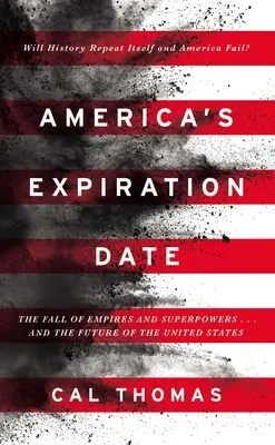 Dátum vypršania platnosti Ameriky: Pád impérií a veľmocí ... a budúcnosť Spojených štátov - America's Expiration Date: The Fall of Empires and Superpowers . . . and the Future of the United States