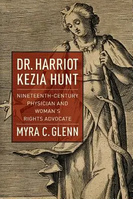 Dr. Harriot Kezia Huntová: Huntová: lekárka a obhajkyňa práv žien v 19. storočí - Dr. Harriot Kezia Hunt: Nineteenth-Century Physician and Woman's Rights Advocate