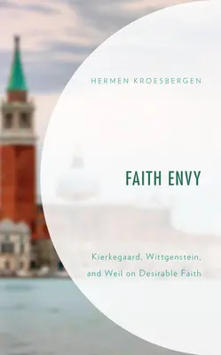Závisť viery: Kierkegaard, Wittgenstein a Weil o želanej viere - Faith Envy: Kierkegaard, Wittgenstein, and Weil on Desirable Faith