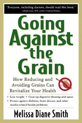 Ideme proti obilninám: Ako môže obmedzenie a vyhýbanie sa obilninám oživiť vaše zdravie - Going Against the Grain: How Reducing and Avoiding Grains Can Revitalize Your Health