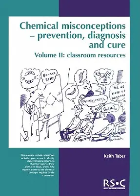 Chemické mylné predstavy: Prevencia, diagnostika a liečba: zdroje pre učebňu, 2. diel - Chemical Misconceptions: Prevention, Diagnosis and Cure: Classroom Resources, Volume 2