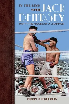 V ringu s Jackom Dempseym - časť I: Ako sa z neho stal šampión - In the Ring With Jack Dempsey - Part I: The Making of a Champion