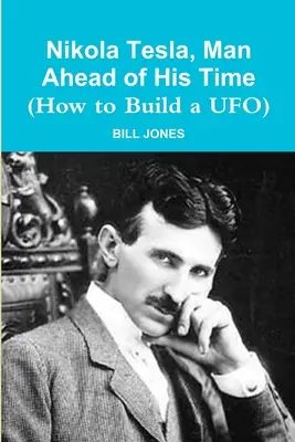 Nikola Tesla, muž, ktorý predbehol svoju dobu (Ako zostrojiť UFO) - Nikola Tesla, Man Ahead of His Time (How to Build a UFO)