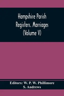 Farské matriky Hampshire. Manželstvá (zväzok V) - Hampshire Parish Registers. Marriages (Volume V)
