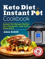 Keto diéta Instant Pot Cookbook: Recepty z instantného hrnca ideálne pre ketogénnu, nízkosacharidovú a paleo diétu - Keto Diet Instant Pot Cookbook: Instant Pot Recipes Perfect for a Ketogenic, Low-Carb, Paleo Diets