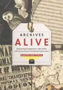 Archívy žijú: Rozšírenie angažovanosti v oblasti archívov a špeciálnych zbierok verejnej knižnice - Archives Alive: Expanding Engagement with Public Library Archives and Special Collections