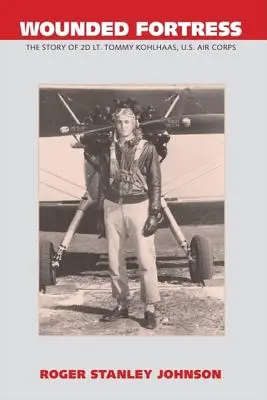 Zranená pevnosť: Tommyho Kohlhaasa, príslušníka amerického letectva - Wounded Fortress: The Story of 2D Lt. Tommy Kohlhaas, U.S. Air Corps