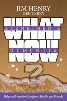 Alzheimerova choroba. Čo teraz s demenciou?: Pomoc a nádej pre opatrovateľov, rodinu a priateľov - Alzheimer's. Dementia What Now?: Help and Hope for Caregivers, Family, and Friends