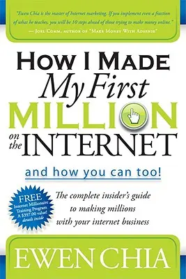 Ako som zarobil svoj prvý milión na internete a ako to môžete urobiť aj vy! Kompletný sprievodca pre zasvätených, ako zarobiť milióny vďaka podnikaniu na internete. - How I Made My First Million on the Internet and How You Can Too!: The Complete Insider's Guide to Making Millions with Your Internet Business