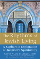 Rytmy židovského života: Rytmy judaizmu: sefardské skúmanie spirituality judaizmu - The Rhythms of Jewish Living: A Sephardic Exploration of Judaism's Spirituality