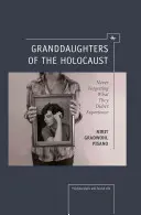 Granddaughters of the Holocaust: Nikdy nezabudnú na to, čo nezažili - Granddaughters of the Holocaust: Never Forgetting What They Didn't Experience