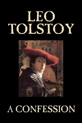 A Confession by Lev Tolstoj, Náboženstvo, kresťanská teológia, filozofia - A Confession by Leo Tolstoy, Religion, Christian Theology, Philosophy