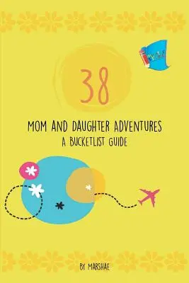 38 Dobrodružstvá mamy a dcéry: A Bucketlist Guide - 38 Mom & Daughter Adventures: A Bucketlist Guide