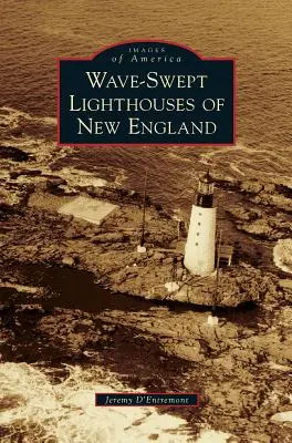 Vlnami zmietané majáky Nového Anglicka - Wave-Swept Lighthouses of New England