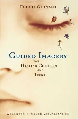 Riadená obrazotvornosť pre uzdravenie detí a dospievajúcich - Guided Imagery for Healing Children and Teens