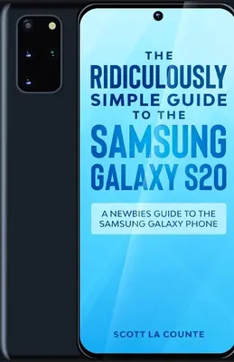 Smiešne jednoduchý sprievodca telefónom Samsung Galaxy S20: Sprievodca pre nováčikov - The Ridiculously Simple Guide to the Samsung Galaxy S20: A Newbies Guide to the Samsung Galaxy Phone