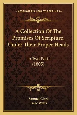 Zbierka prísľubov z Písma pod príslušnými názvami: V dvoch častiach (1803) - A Collection Of The Promises Of Scripture, Under Their Proper Heads: In Two Parts (1803)