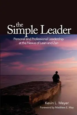 Jednoduchý líder: Osobné a profesionálne vedenie na pomedzí štíhlosti a zenu - The Simple Leader: Personal and Professional Leadership at the Nexus of Lean and Zen