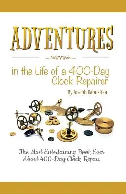 Dobrodružstvá zo života opravára 400-dňových hodín - Adventures in the Life of a 400-Day Clock Repairer