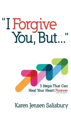 Odpúšťam ti, ale...: 3 kroky, ktoré môžu navždy uzdraviť tvoje srdce - I Forgive You, But...: 3 Steps That Can Heal Your Heart Forever