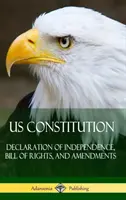 Ústava USA: Ústava USA: Deklarácia nezávislosti, Listina práv a dodatky (tvrdá väzba) - US Constitution: Declaration of Independence, Bill of Rights, and Amendments (Hardcover)