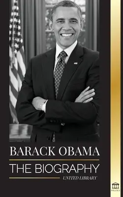 Barack Obama: Životopis - Portrét jeho historického prezidentovania a zasľúbenej krajiny - Barack Obama: The biography - A Portrait of His Historic Presidency and Promised Land