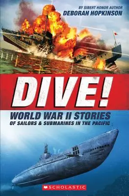 Potápajte sa! Príbehy z druhej svetovej vojny o námorníkoch a ponorkách v Tichomorí (Scholastic Focus): Neuveriteľný príbeh amerických ponoriek v druhej svetovej vojne - Dive! World War II Stories of Sailors & Submarines in the Pacific (Scholastic Focus): The Incredible Story of U.S. Submarines in WWII