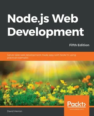 Node.js Web Development - piate vydanie: Vývoj webových stránok na strane servera je jednoduchý s Node 14 na praktických príkladoch - Node.js Web Development - Fifth Edition: Server-side web development made easy with Node 14 using practical examples