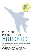Zapnite autopilota svojho podnikania: 7-stupňový systém, ako si vytvoriť podnikanie, ktoré bude fungovať tak dobre, že ho nebudete musieť - Put Your Business on Autopilot: The 7-Step System to Create a Business That Works So Well That You Don't Have to