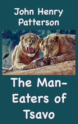 Ľudožrúti z Tsavo a iné východoafrické dobrodružstvá - The Man-Eaters of Tsavo and Other East African Adventures