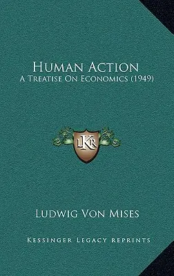 Ľudská činnosť: Pojednanie o ekonomike (1949) - Human Action: A Treatise On Economics (1949)