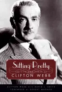 Sedieť pekne: Život a doba Cliftona Webba - Sitting Pretty: The Life and Times of Clifton Webb